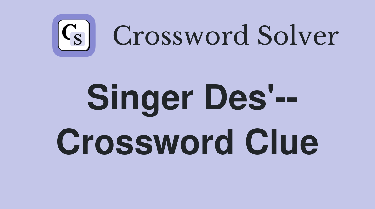 Singer Des' Crossword Clue Answers Crossword Solver